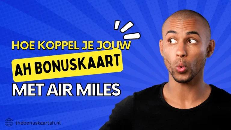 Hoe Koppel je jouw AH Bonuskaart met Air Miles? 7 Hoe koppel je jouw AH Bonuskaart met Air Miles?